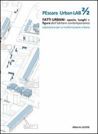 Pescara urban lab. Fatti urbani. Spazio luoghi e figure dell'abitare contemporaneo. Vol. 2 - Alberto Ulisse - copertina