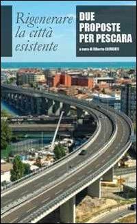 Rigenerare la città esistente. Due proposte per Pescara - copertina