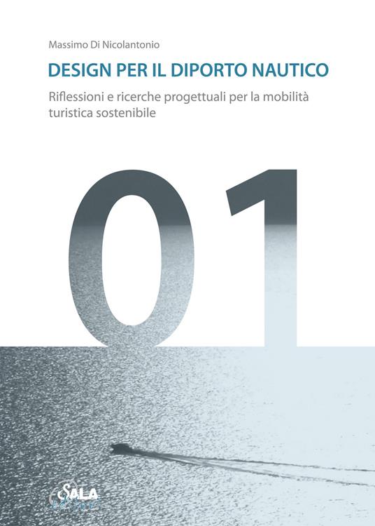 Design per il diporto nautico. Riflessioni e ricerche progettuali per la mobilità turistica sostenibile. Ediz. italiana e inglese - Massimo Di Nicolantonio - copertina