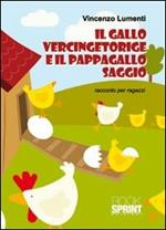 Il gallo Vercingetoringe e il pappagallo Saggio. Racconto per ragazzi