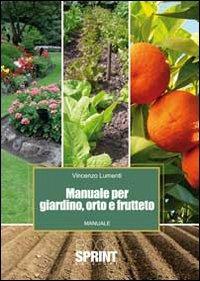 Manuale per giardino, orto e frutteto - Vincenzo Lumenti - copertina