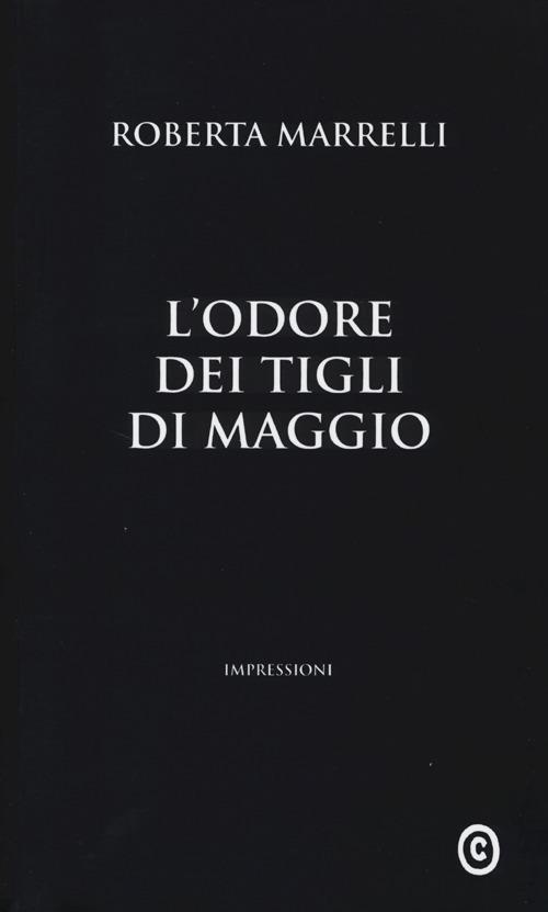 L'odore dei tigli di maggio. Impressioni - Roberta Marrelli - copertina