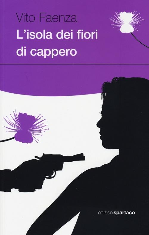 L' isola dei fiori di cappero - Vito Faenza - Libro - Spartaco - Dissensi |  IBS