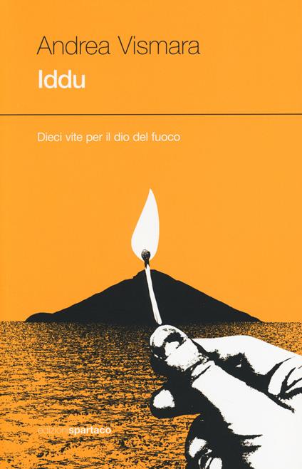 Iddu. Dieci vite per il dio del fuoco - Andrea Vismara - copertina