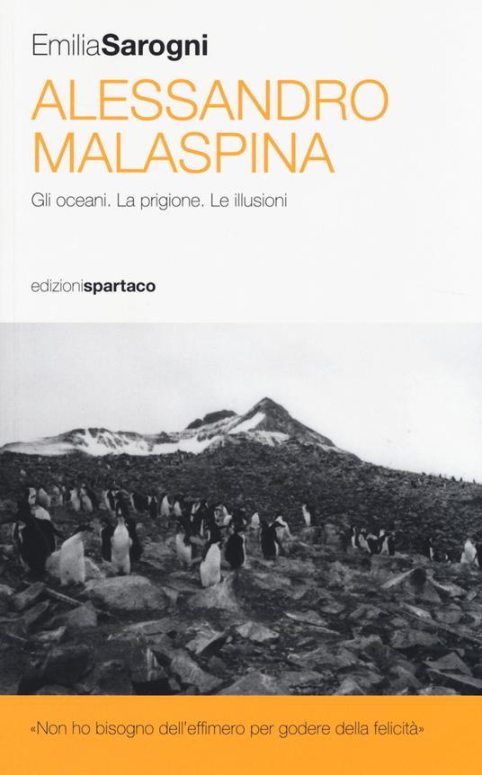 Alessandro Malaspina. Gli oceani. La prigione. Le illusioni - Emilia Sarogni - copertina