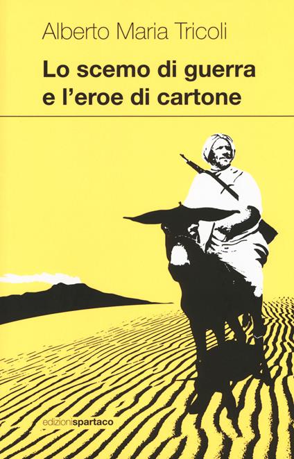 Lo scemo di guerra e l'eroe di cartone - Alberto Maria Tricoli - copertina