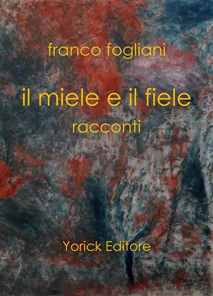 Il miele e il fiele - Franco Fogliani - ebook