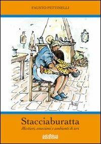 Stacciaburatta. Mestieri, emozioni e ambienti di ieri - Fausto Pettinelli - copertina