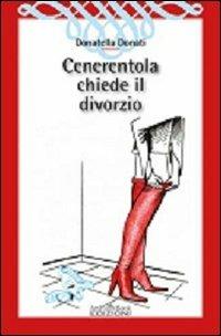 Cenerentola chiede il divorzio - Donatella Donati - copertina