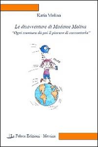 Le disavventure di Madame Molina. Ogni sventura dà poi il piacere di raccontarla - Katia Molina - copertina