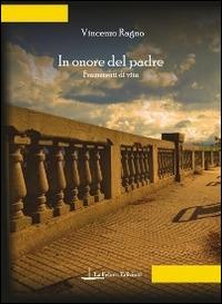 In onore del padre. Frammenti di vita - Vincenzo Ragno - copertina