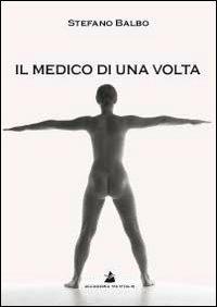 Il medico di una volta - Stefano Balbo - copertina