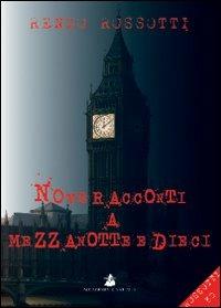 Nove racconti a mezzanotte e dieci - Renzo Rossotti - copertina