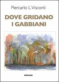 Dove gridano i gabbiani - Piercarlo L. Visconti - 3