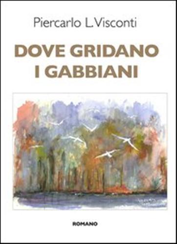 Dove gridano i gabbiani - Piercarlo L. Visconti - copertina