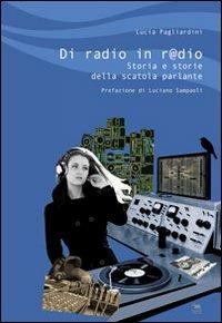 Di radio in r@dio. Storia e storie della scatola parlante - Lucia Pagliardini - copertina