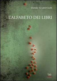 L' alfabeto dei libri - Giuliana Zavadini Caselli - copertina