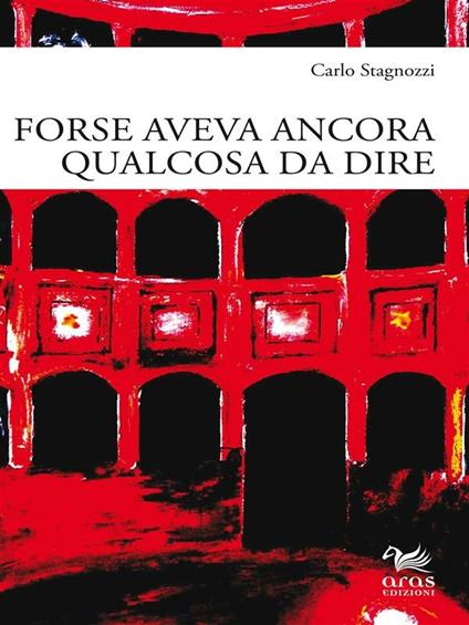 Forse aveva ancora qualcosa da dire - Carlo Stagnozzi - ebook