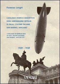 Catalogo storico descrittivo degli aerogrammi Zeppelin di Italia, colonie italiane, San Marino, Vaticano. 1929-1939. Ediz. italiana e inglese - Fiorenzo Longhi - copertina