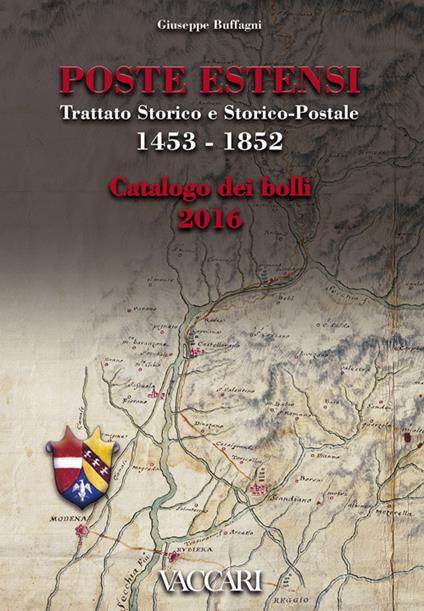 Poste Estensi. Trattato storico e storico-postale 1453-1852. Catalogo dei bolli 2016 - Giuseppe Buffagni - copertina