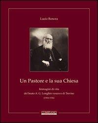 Un pastore e la sua Chiesa. Immagini di vita del beato A. G. Longhin vescovo di Treviso - Lucio Bonora - copertina