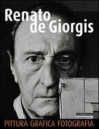 Renato de Giorgis. Pittura, grafica, fotografia. Ediz. illustrata - copertina