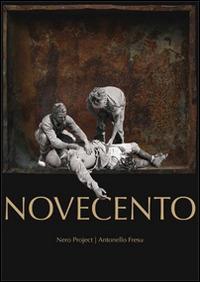 Novecento. Nero project. Antonello Fresu. Catalogo della mostra (Oristano, 13 dicembre 2013-7 marzo 2014) - Giannella Demuro,Ivo S. Fenu,Salvatore Mannuzzu - copertina