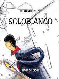 Solobianco - Mirko Montini - copertina