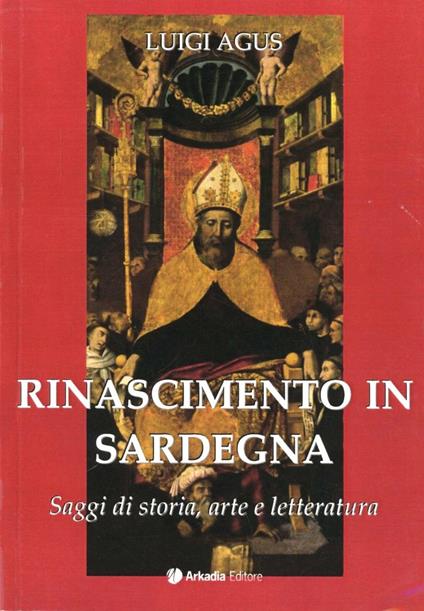 Rinascimento in Sardegna. Saggi di storia, arte e letteratura - Luigi Agus - copertina