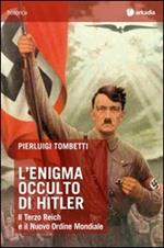 L' enigma occulto di Hitler. Il Terzo Reich e il Nuovo Ordine Mondiale