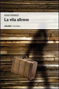 La vita altrove - Nino Nonnis - copertina