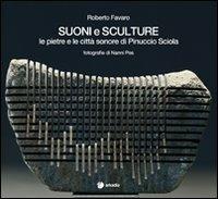 Suoni e sculture. Le pietre e le città sonore di Pinuccio Sciola - Roberto Favaro,Nanni Pes - copertina