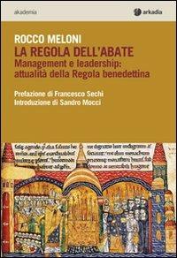 La regola dell'abate. Management e leadership. Attualità della regola benedettina - Rocco Meloni - copertina
