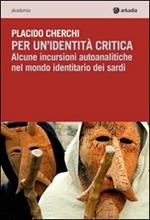 Per un'identità critica. Alcune incursioni autoanalitiche nel mondo identitario dei sardi