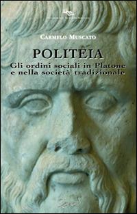 Politeia. Gli ordini sociali in Platone e nella società tradizionale - Carmelo Muscato - copertina