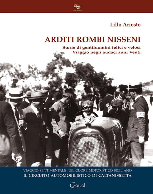 Arditi rombi nisseni. Storie di gentiluomini felici e veloci. Viaggio negli audaci anni Venti - Lillo Ariosto - copertina