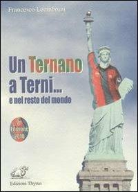 Un ternano a Terni.. e nel resto del mondo - Francesco Leombruni - copertina