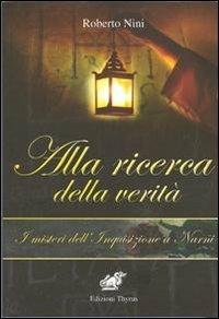 Alla ricerca della verità. I misteri dell'Inquisizione a Narni - Roberto Nini - copertina