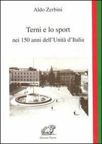 Terni e lo sport nei 150 anni dell'unità d'Italia - Aldo Zerbini - copertina