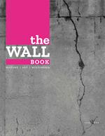 The wall book. Catalogo della mostra (Bologna, 23 novembre-6 maggio 2017). Ediz. italiana e inglese