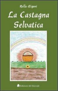 La castagna selvatica - Nella Bigoni - copertina