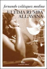 Ultima rumba all'Avana - Fernando Velazquez Medina - copertina