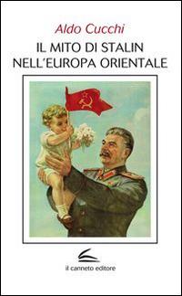 Il mito di Stalin nell'Europa orientale - Aldo Cucchi - copertina