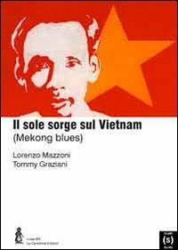 Il sole sorge sul Vietnam (Mekongblues) - Lorenzo Mazzoni,Tommy Graziani - copertina