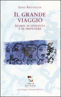 Il grande viaggio. Storie di speranza e di frontiere - Gino Battaglia - copertina