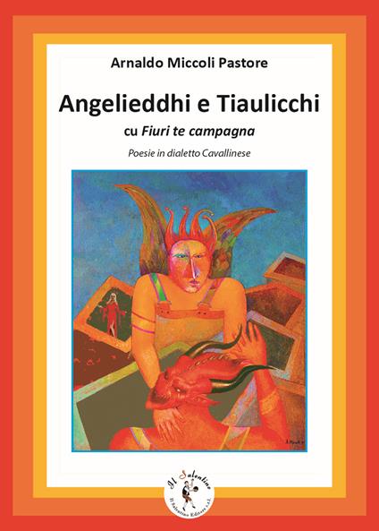 Angelieddhi e Tiaulicchi cu Fiuri te campagna. Poesie in dialetto Cavallinese. Ediz. bilingue. Con CD-Audio - Arnaldo Miccoli Pastore - copertina