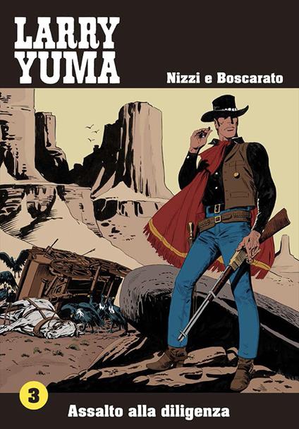 Assalto alla diligenza. Larry Yuma. Vol. 3 - Claudio Nizzi,Carlo Boscarato - copertina