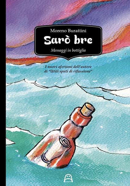 Sarò bre. Messaggi in bottiglia - Moreno Burattini - copertina