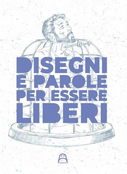 Disegni e parole per essere liberi. Ediz. illustrata - copertina