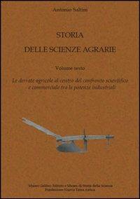 Storia delle scienze agrarie. Vol. 6: Le derrate agricole al centro del confronto scientifico e commerciale tra le potenze industriali. - Antonio Saltini - copertina